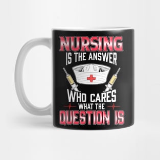 Nursing In The Answer Who Cares What The Question Is Mug